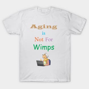 Aging Is Not For Wimps T-Shirt